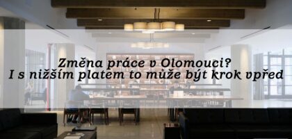 Změna práce v Olomouci? I s nižším platem to může být krok vpřed